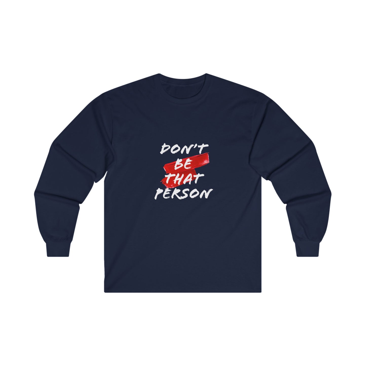 Don't Be That Person - Inspirational Long Sleeve Tee