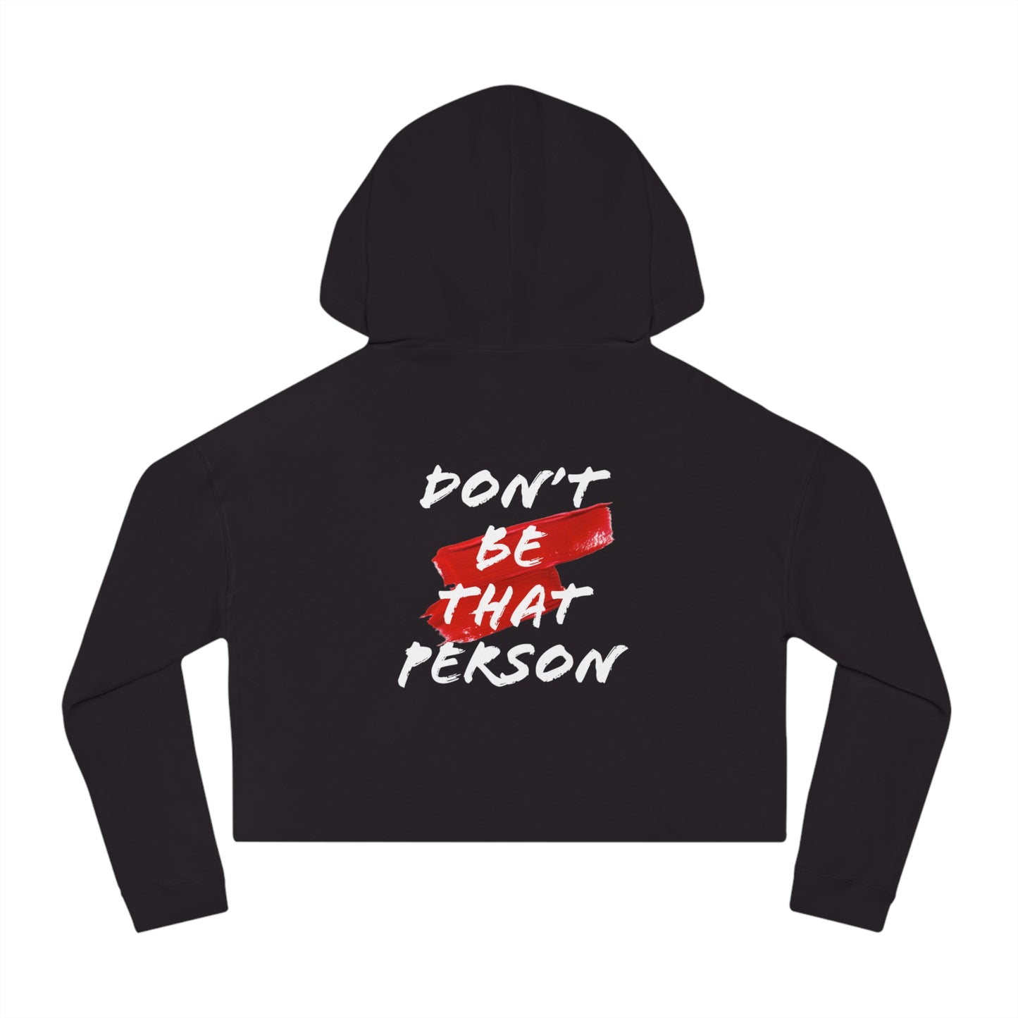 Don't Be That Person - Inspirational Women's Cropped Hooded Sweatshirt (logo on the back)