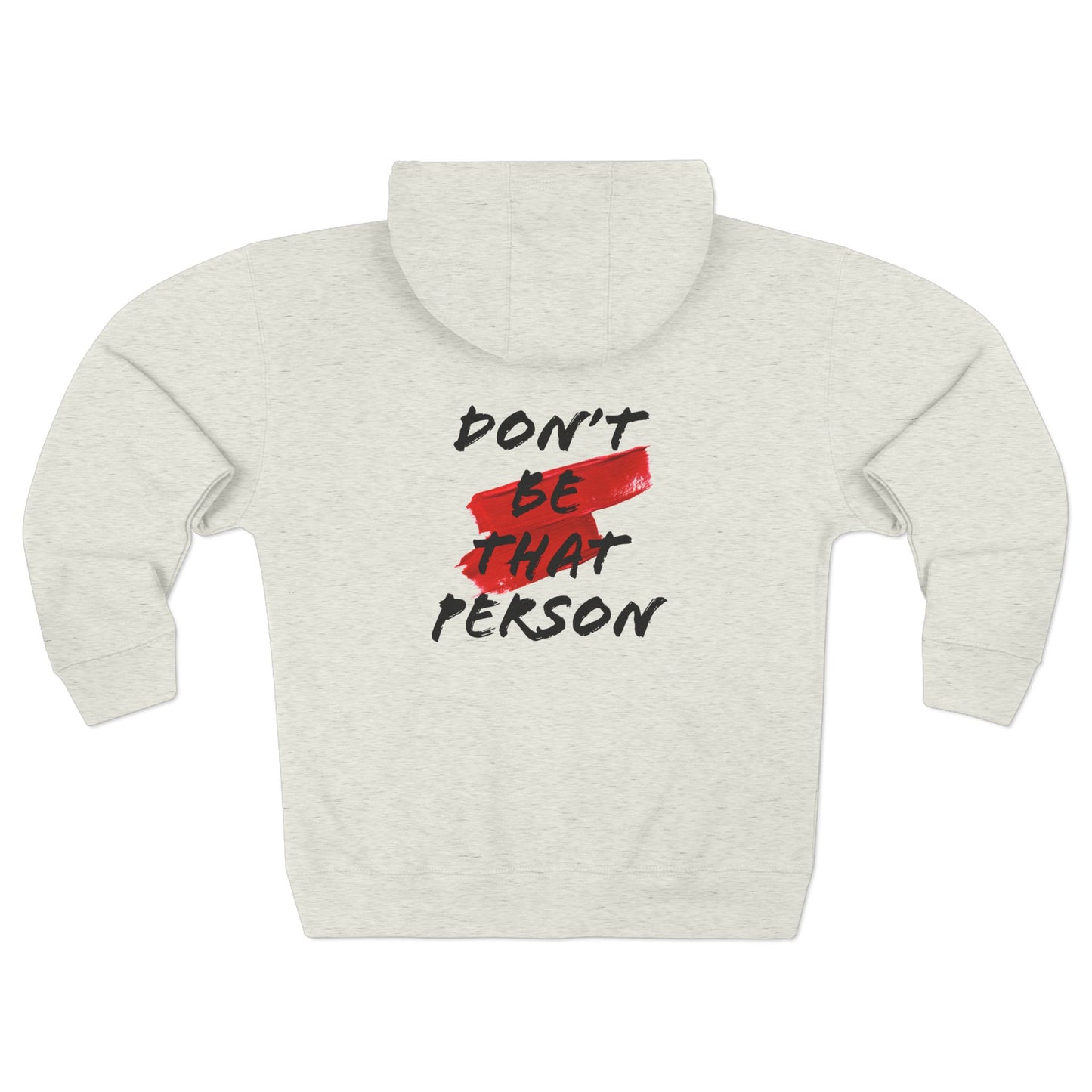 Don't Be That Person - Inspiring Unisex Zip Hoodie