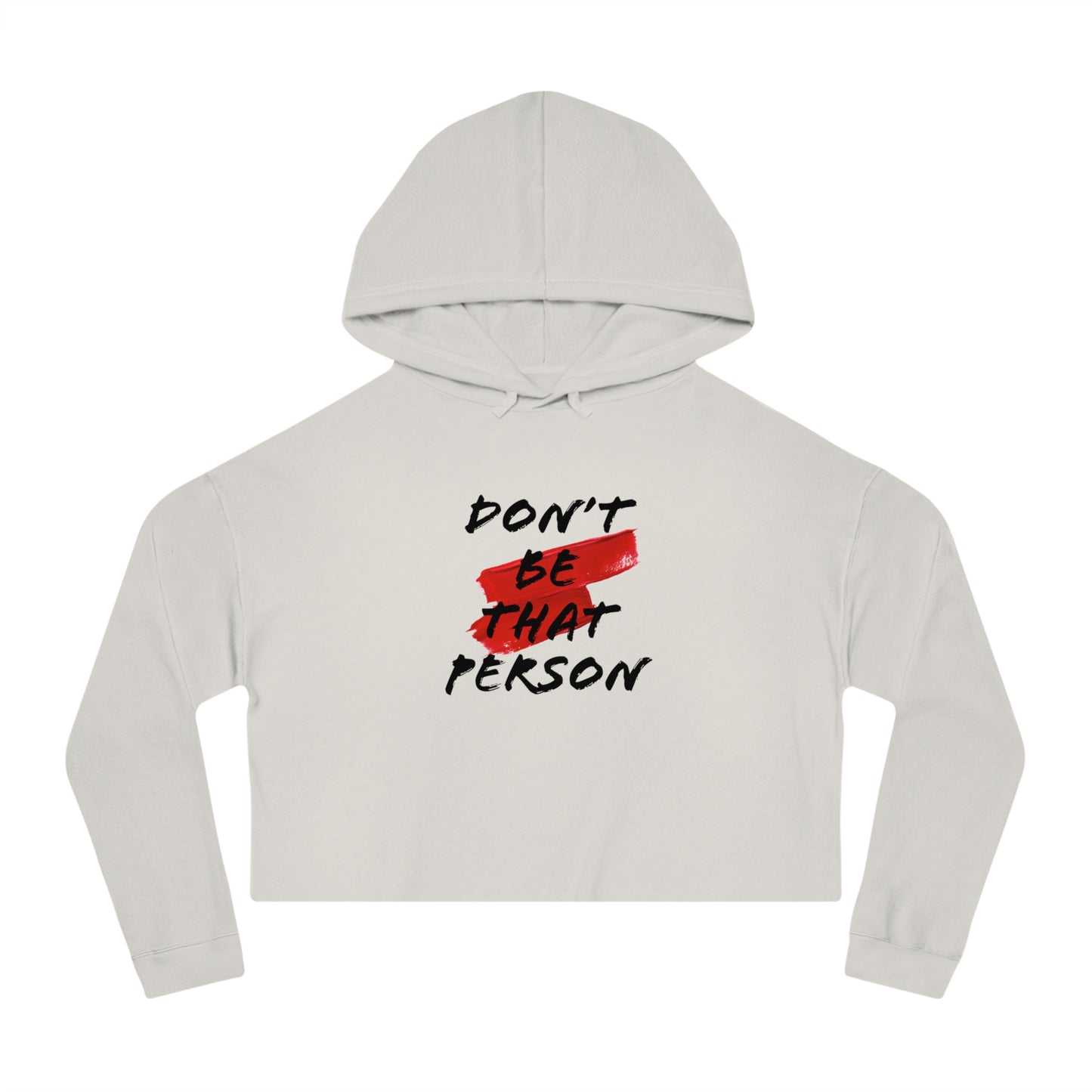 Don't Be That Person - Inspirational Women's Cropped Hooded Sweatshirt