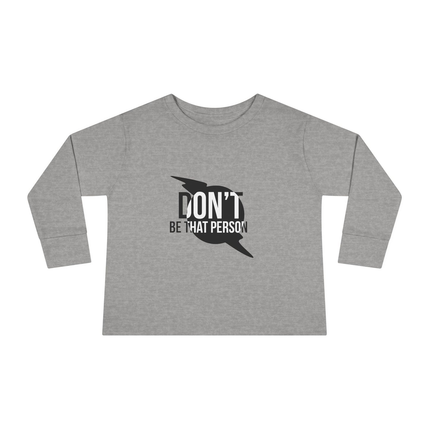 Don't Be That Person - Toddler Long Sleeve T-shirt