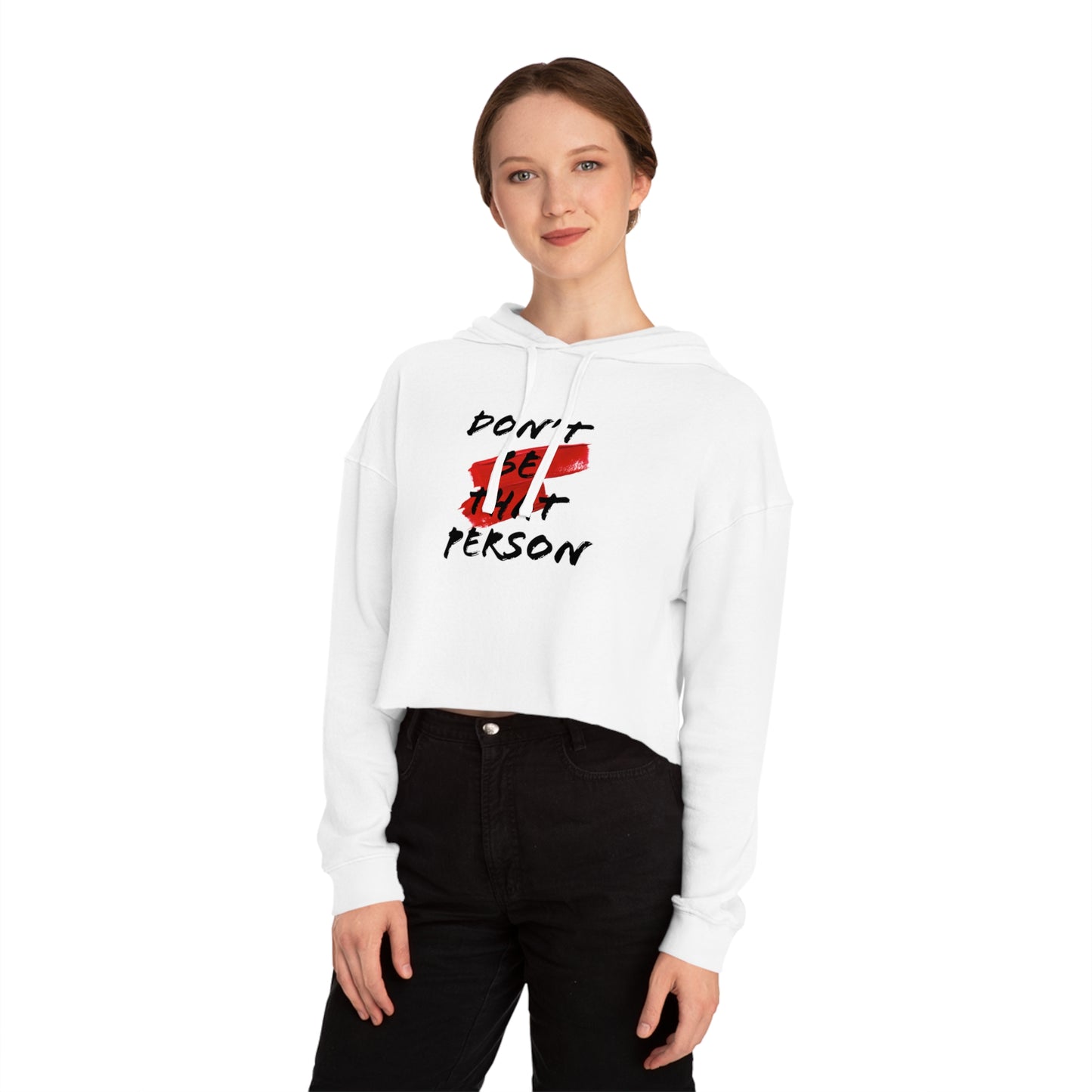 Don't Be That Person - Inspirational Women's Cropped Hooded Sweatshirt