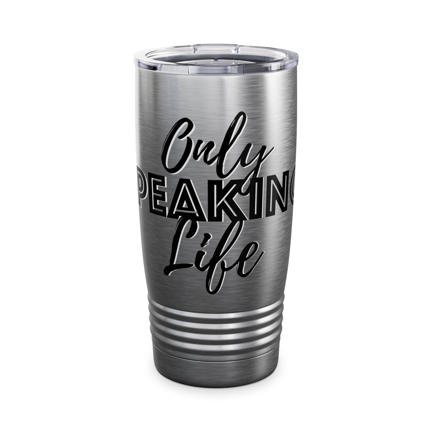 Only Speaking Life - 20oz Ringneck Tumbler for Everyday Adventures