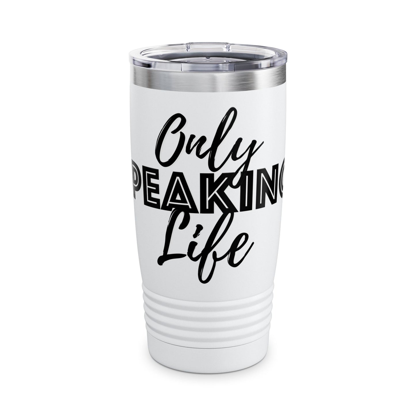 Only Speaking Life - 20oz Ringneck Tumbler for Everyday Adventures