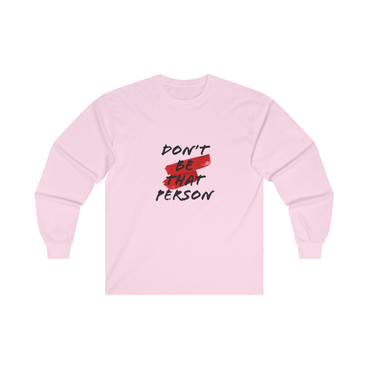 Don't Be That Person - Inspirational Long Sleeve Tee