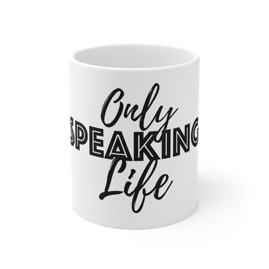 Only Speaking Life Ceramic Mug 11oz