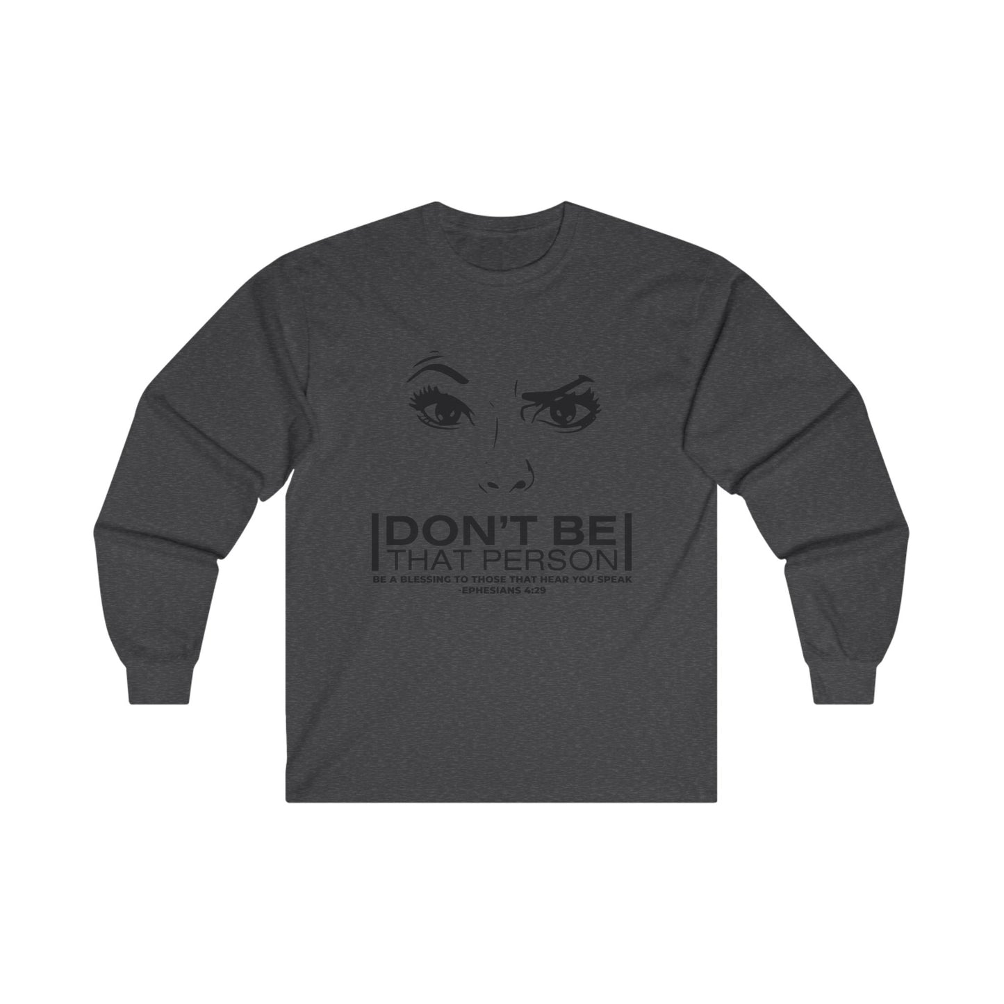 Don't Be That Person - Inspirational Long Sleeve Tee
