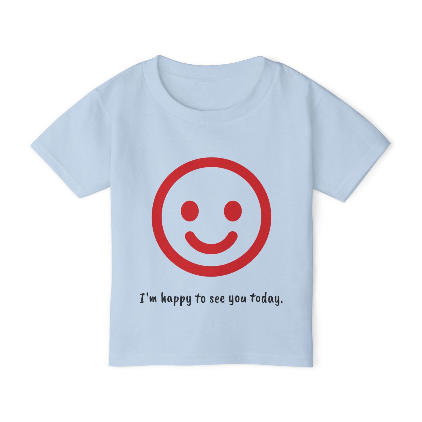 I'm happy to see you today - Toddler T-shirt