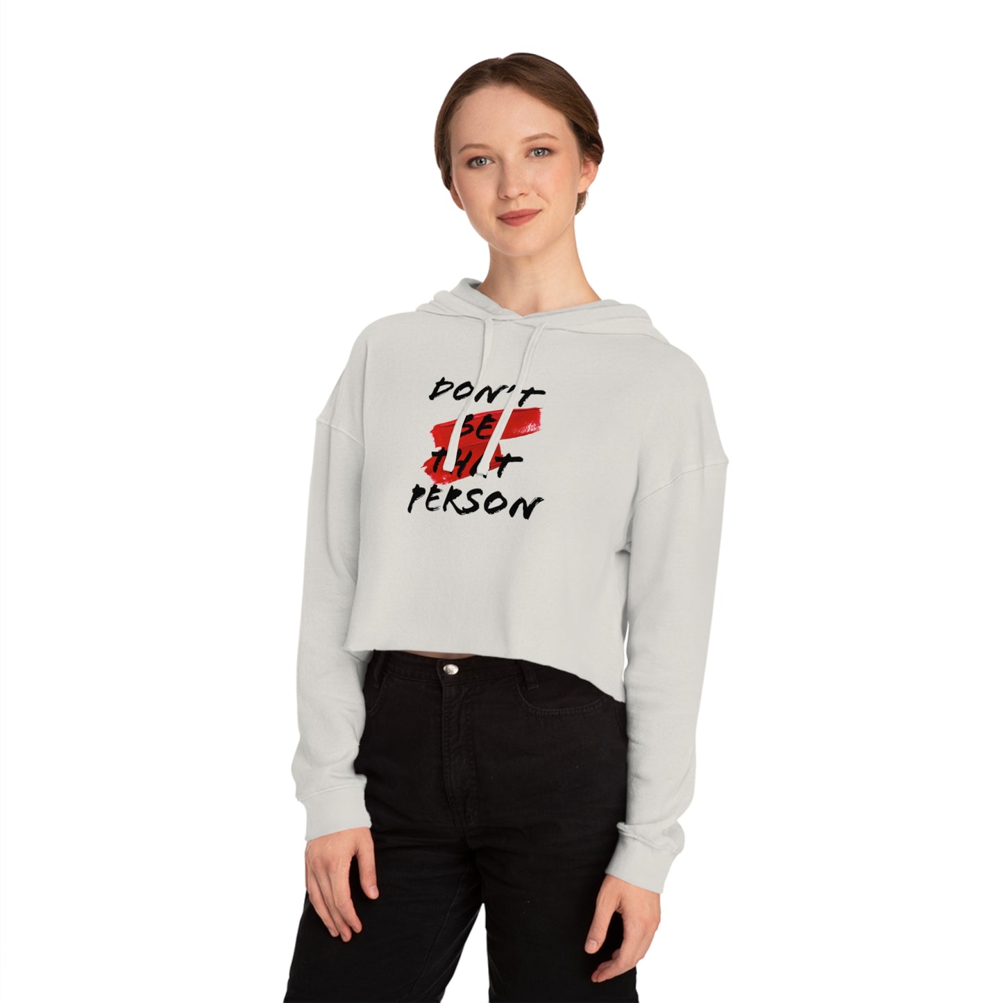 Don't Be That Person - Inspirational Women's Cropped Hooded Sweatshirt