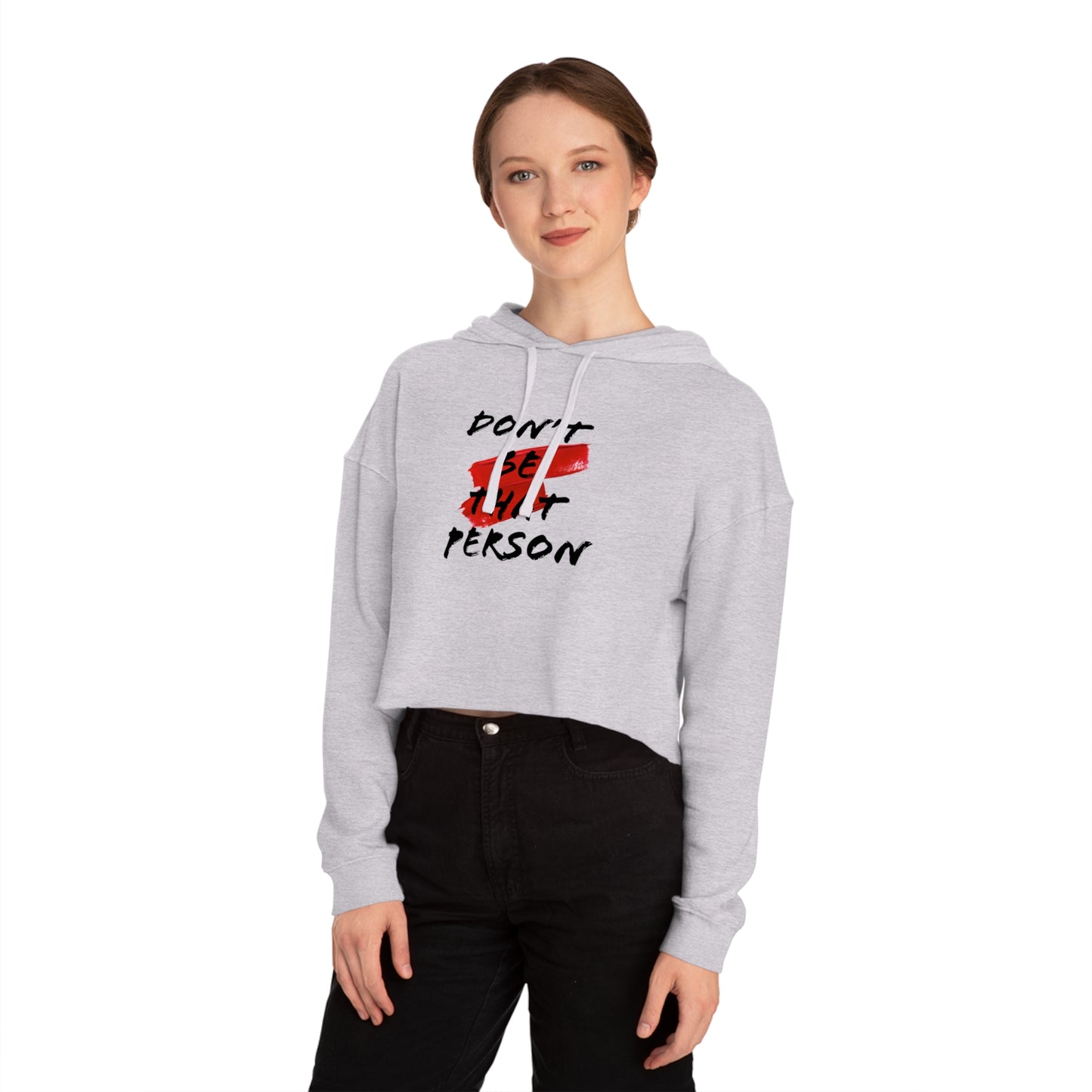 Don't Be That Person - Inspirational Women's Cropped Hooded Sweatshirt