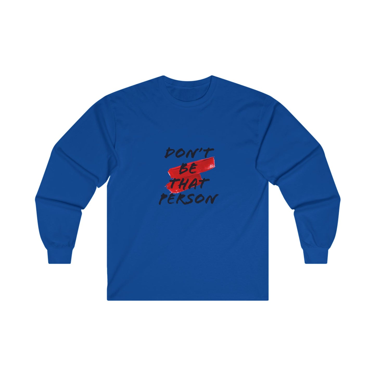 Don't Be That Person - Inspirational Long Sleeve Tee
