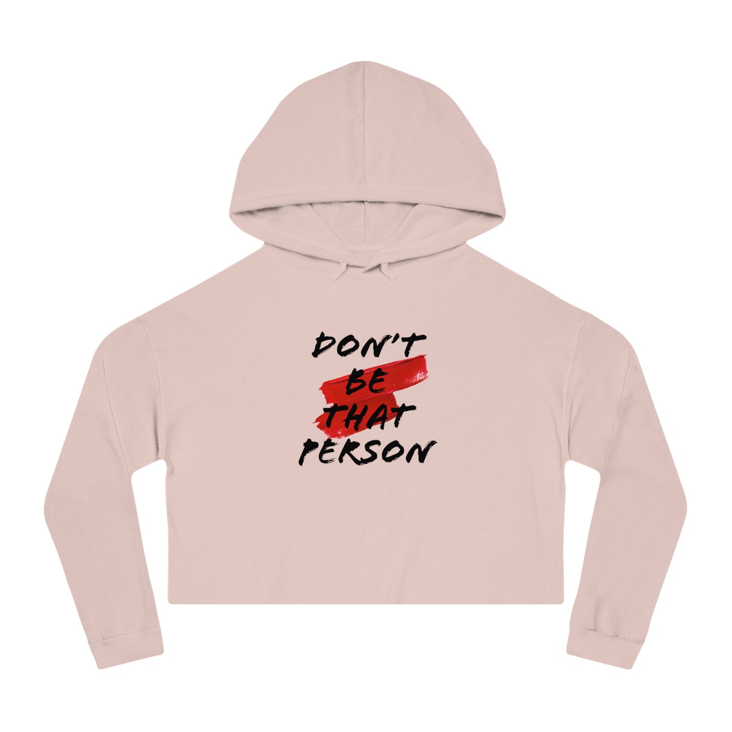 Don't Be That Person - Inspirational Women's Cropped Hooded Sweatshirt