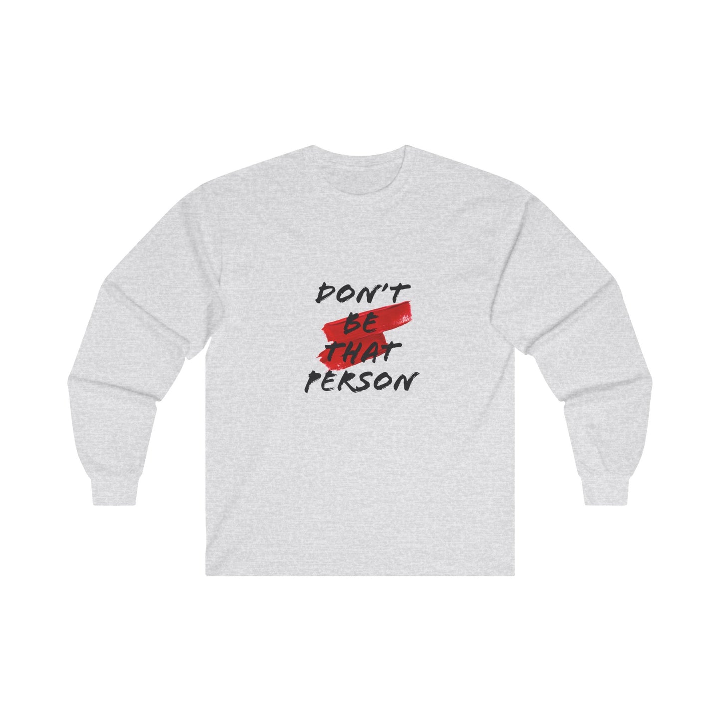 Don't Be That Person - Inspirational Long Sleeve Tee
