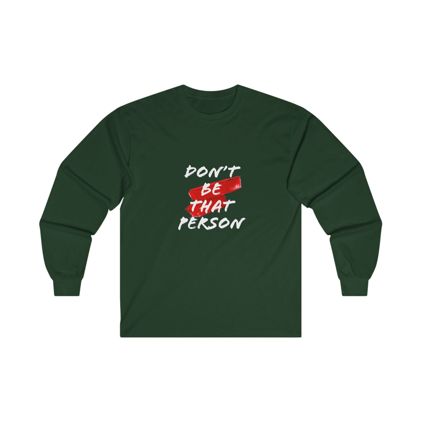 Don't Be That Person - Inspirational Long Sleeve Tee