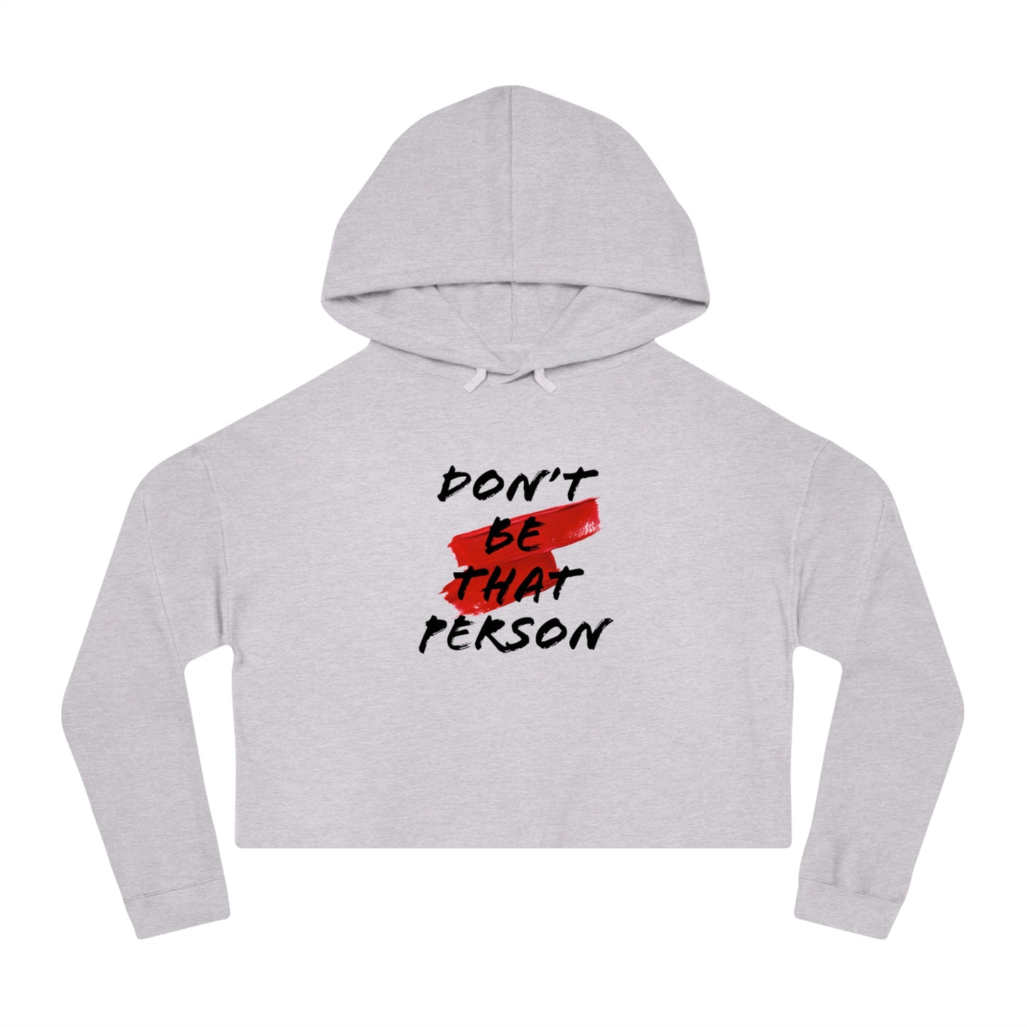 Don't Be That Person - Inspirational Women's Cropped Hooded Sweatshirt