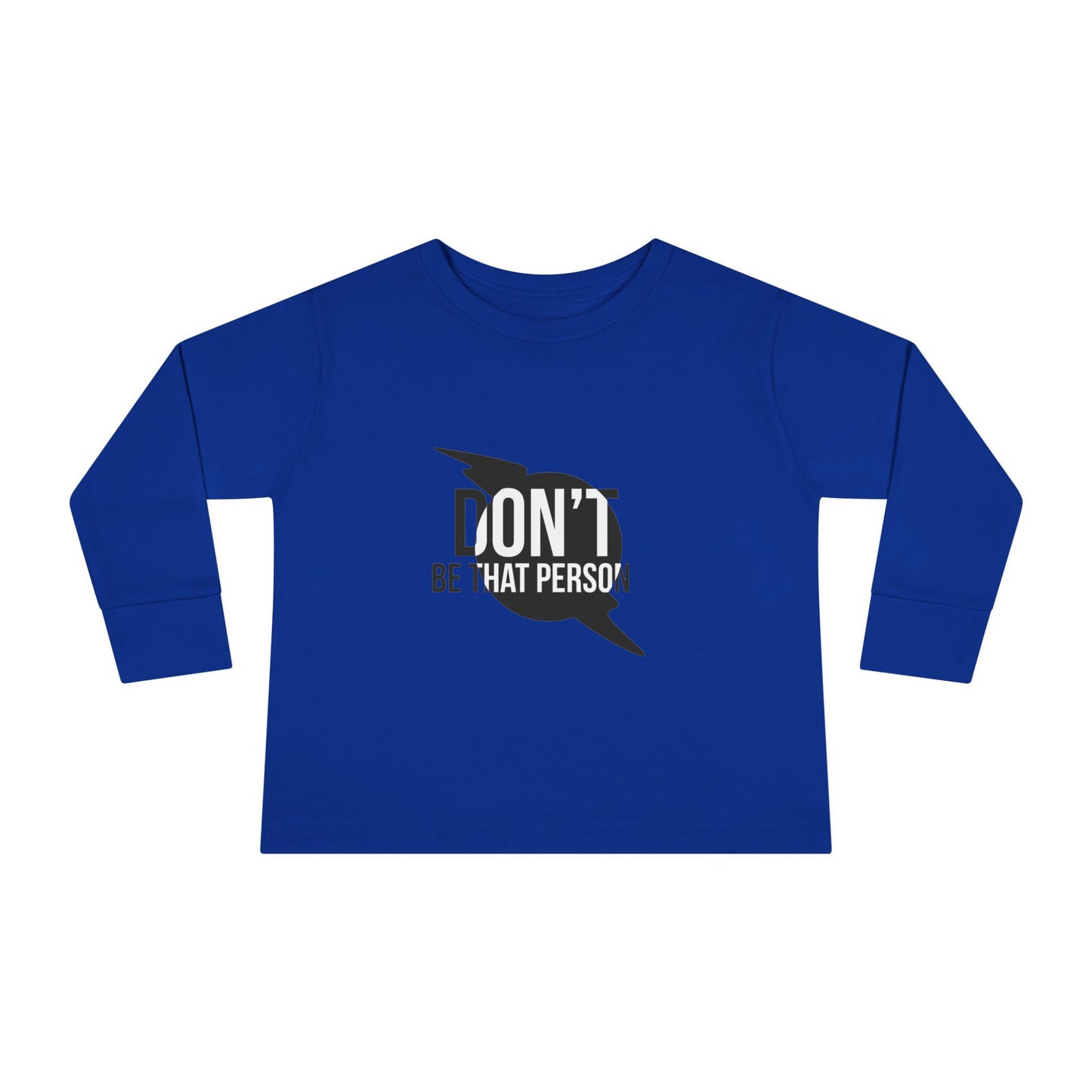 Don't Be That Person - Toddler Long Sleeve T-shirt