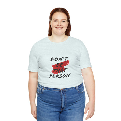 Don't Be That Person Unisex Jersey Short Sleeve Tee