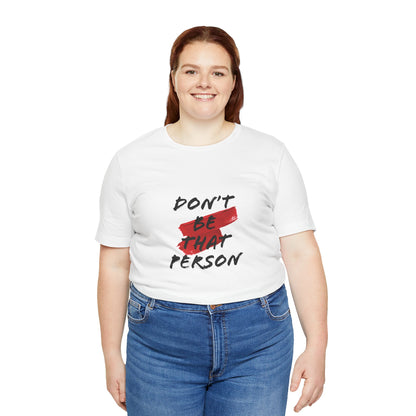 Don't Be That Person Unisex Jersey Short Sleeve Tee