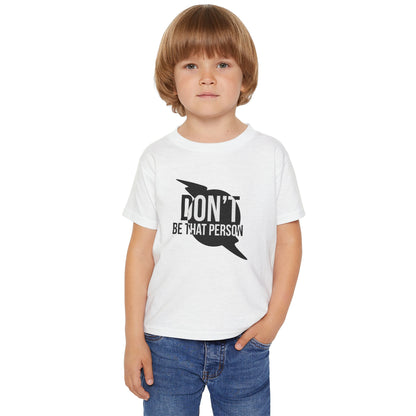 Don't Be That Person - Toddler T-shirt