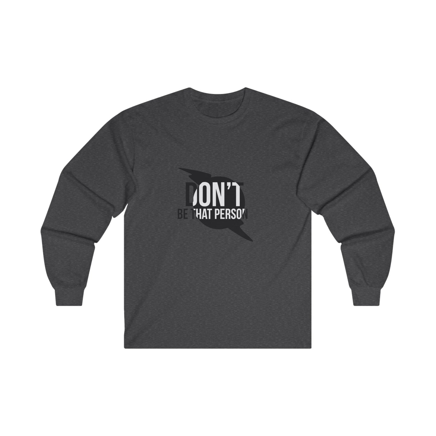 Don't Be That Person - Inspirational Long Sleeve Tee