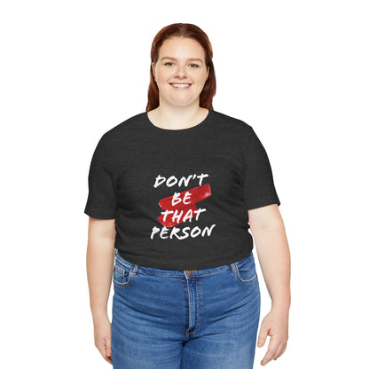 Don't Be That Person Unisex Jersey Short Sleeve Tee