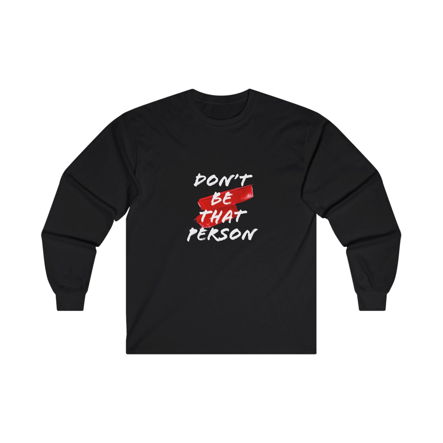 Don't Be That Person - Inspirational Long Sleeve Tee