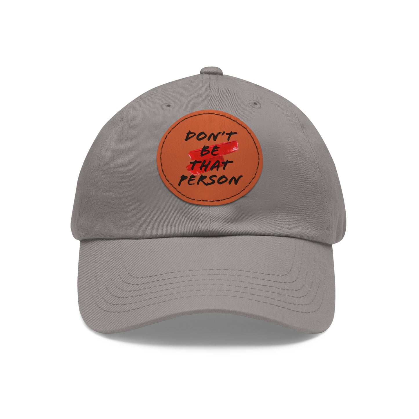 Don't Be That Person Hat with Leather Patch