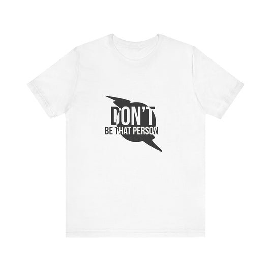 Don't Be That Person Unisex Jersey Short Sleeve Tee