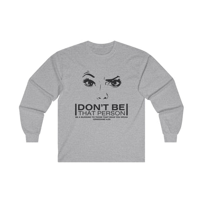 Don't Be That Person - Inspirational Long Sleeve Tee