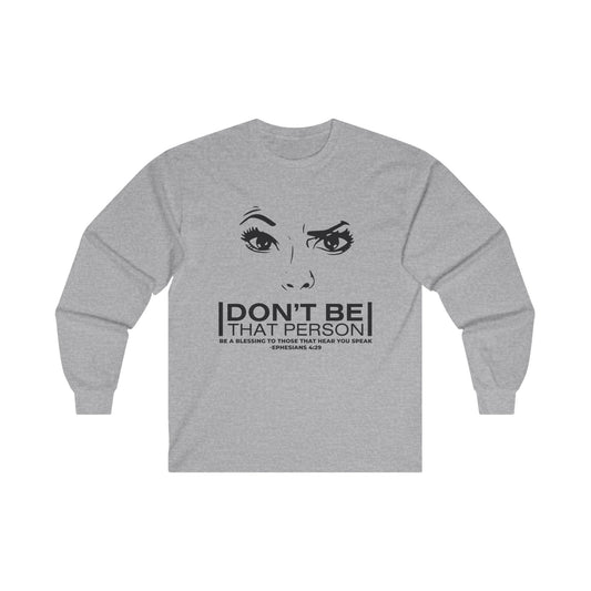 Don't Be That Person - Inspirational Long Sleeve Tee