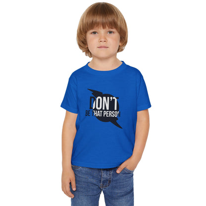 Don't Be That Person - Toddler T-shirt