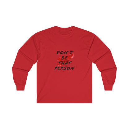 Don't Be That Person - Inspirational Long Sleeve Tee