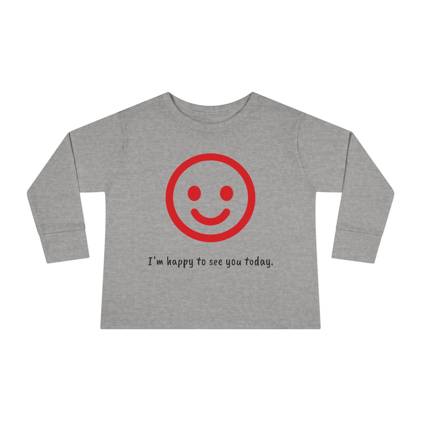 I'm Happy to See You Today - Toddler T-shirt