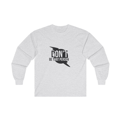 Don't Be That Person - Inspirational Long Sleeve Tee