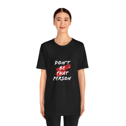 Don't Be That Person Unisex Jersey Short Sleeve Tee