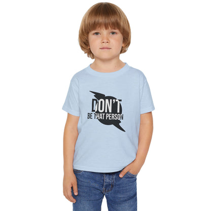 Don't Be That Person - Toddler T-shirt