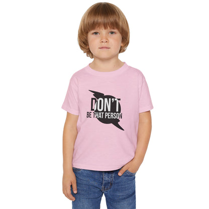 Don't Be That Person - Toddler T-shirt