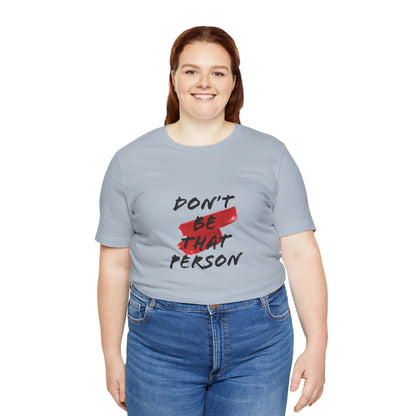 Don't Be That Person Unisex Jersey Short Sleeve Tee