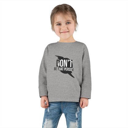 Don't Be That Person - Toddler Long Sleeve T-shirt