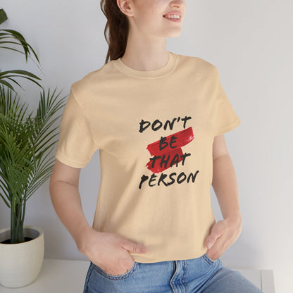 Don't Be That Person Unisex Jersey Short Sleeve Tee