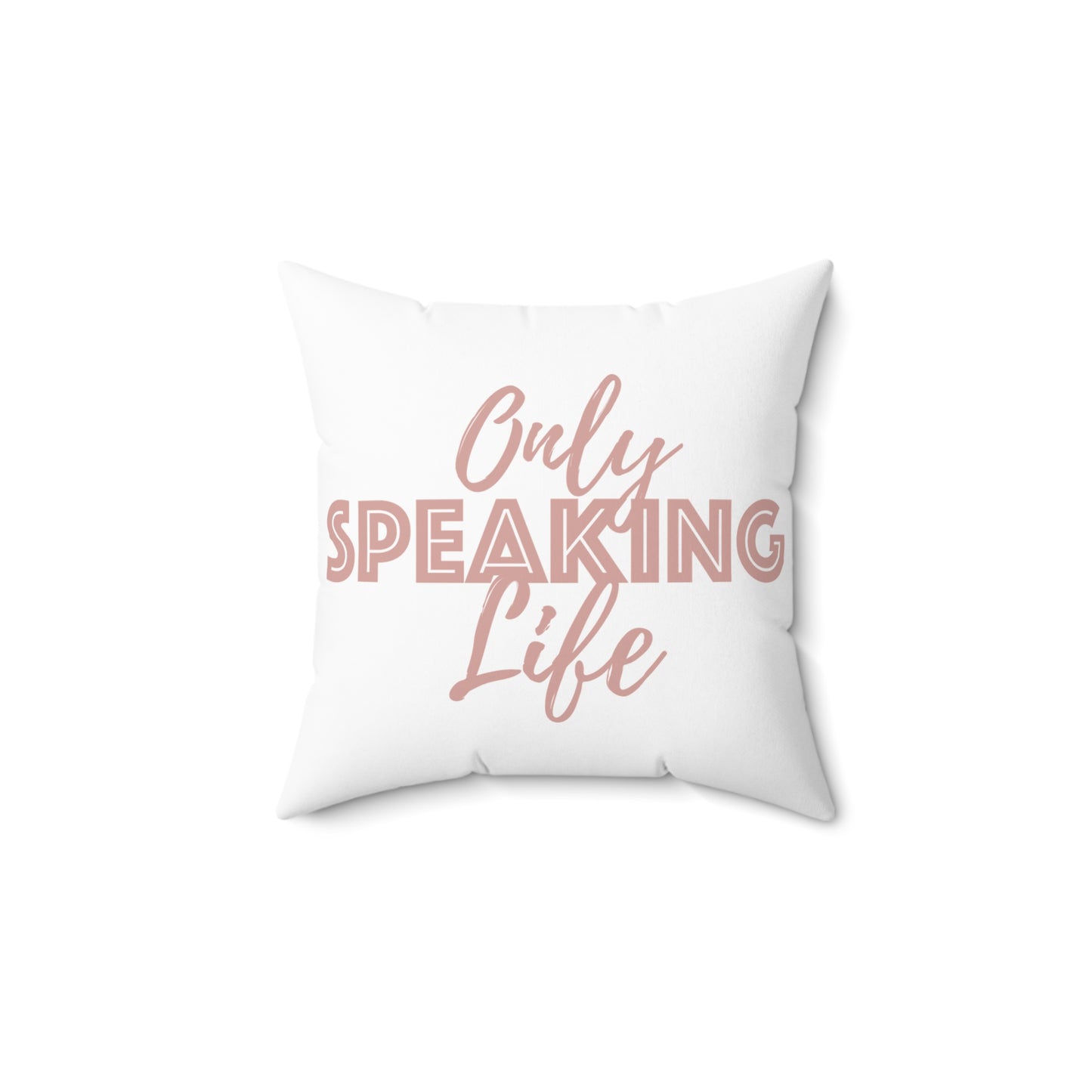 Only Speaking Life Square Pillow