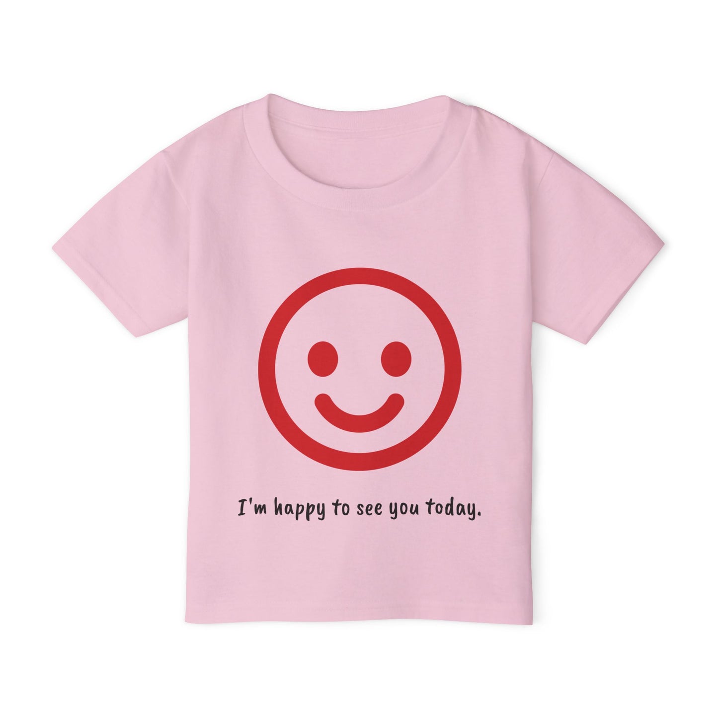 I'm happy to see you today - Toddler T-shirt