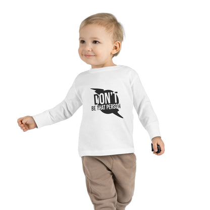 Don't Be That Person - Toddler Long Sleeve T-shirt