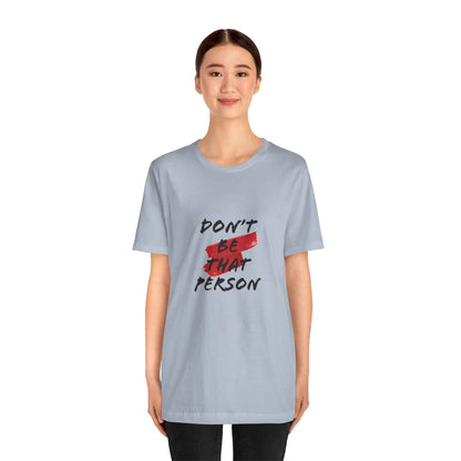 Don't Be That Person Unisex Jersey Short Sleeve Tee