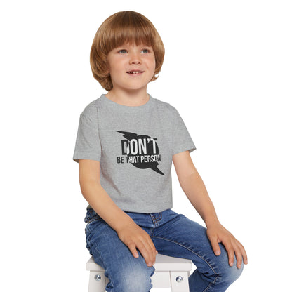 Don't Be That Person - Toddler T-shirt