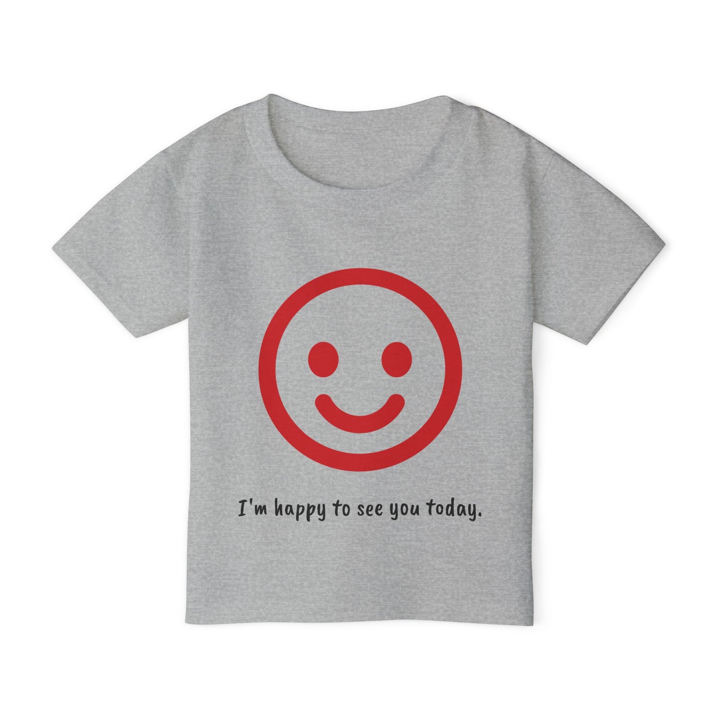 I'm happy to see you today - Toddler T-shirt