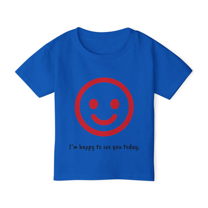 I'm happy to see you today - Toddler T-shirt