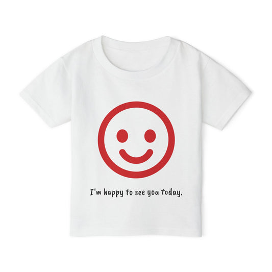 I'm happy to see you today - Toddler T-shirt