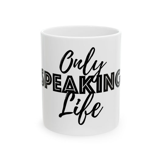 Only Speaking Life Ceramic Mug 11oz