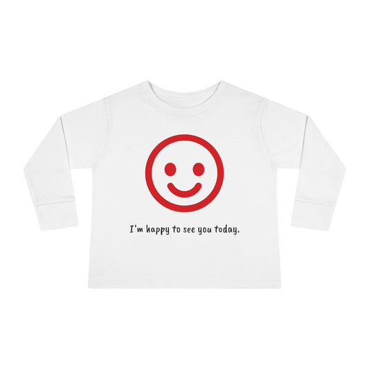 I'm Happy to See You Today - Toddler T-shirt